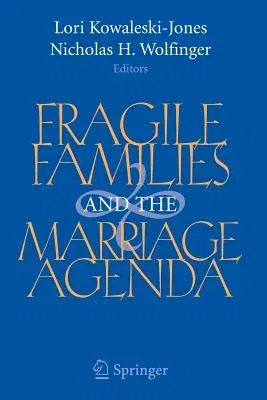 Fragile Families and the Marriage Agenda (2006. 2nd Printing 2007)