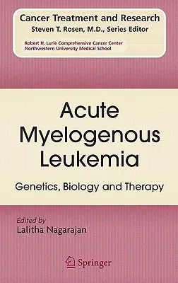 Acute Myelogenous Leukemia: Genetics, Biology and Therapy (2010)