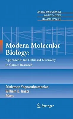 Modern Molecular Biology:: Approaches for Unbiased Discovery in Cancer Research (2010)