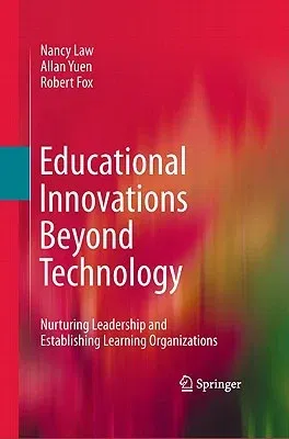 Educational Innovations Beyond Technology: Nurturing Leadership and Establishing Learning Organizations