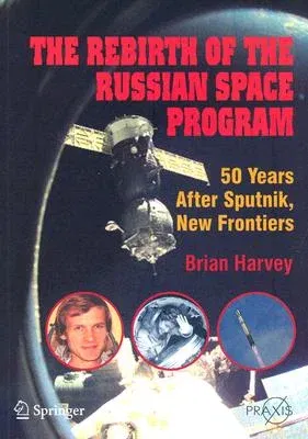 The Rebirth of the Russian Space Program: 50 Years After Sputnik, New Frontiers (2007)