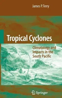 Tropical Cyclones: Climatology and Impacts in the South Pacific (2007)