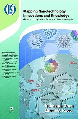 Mapping Nanotechnology Innovations and Knowledge: Global and Longitudinal Patent and Literature Analysis (2009)