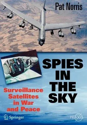 Spies in the Sky: Surveillance Satellites in War and Peace (2008)