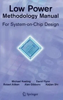 Low Power Methodology Manual: For System-On-Chip Design (2007. Corr. 2nd Printing 2007)