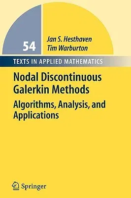 Nodal Discontinuous Galerkin Methods: Algorithms, Analysis, and Applications (2008)