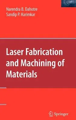 Laser Fabrication and Machining of Materials