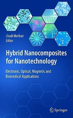 Hybrid Nanocomposites for Nanotechnology: Electronic, Optical, Magnetic and Biomedical Applications (2009)