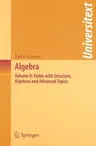 Algebra: Volume II: Fields with Structure, Algebras and Advanced Topics (2008)