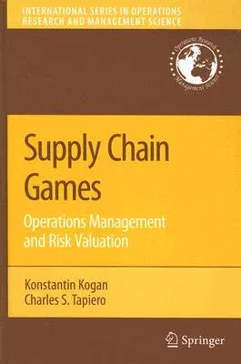 Supply Chain Games: Operations Management and Risk Valuation (2007)