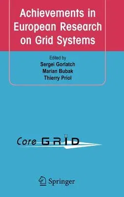 Achievements in European Research on Grid Systems: CoreGrid Integration Workshop 2006 (Selected Papers) (2008)