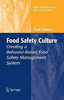 Food Safety Culture: Creating a Behavior-Based Food Safety Management System (2009)