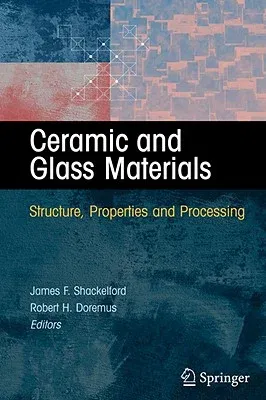 Ceramic and Glass Materials: Structure, Properties and Processing (2008)