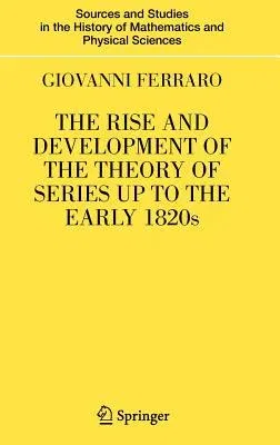 The Rise and Development of the Theory of Series Up to the Early 1820s (2008)