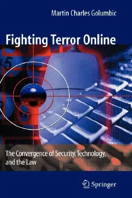 Fighting Terror Online: The Convergence of Security, Technology, and the Law (2008)