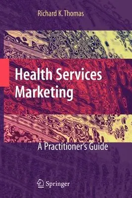 Health Services Marketing: A Practitioner's Guide