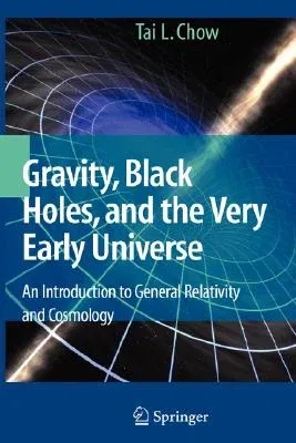 Gravity, Black Holes, and the Very Early Universe: An Introduction to General Relativity and Cosmology (2008)