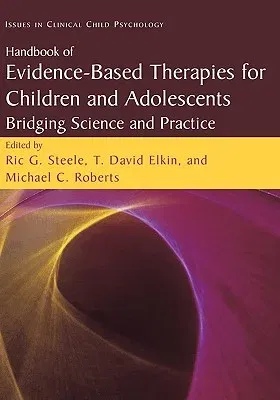 Handbook of Evidence-Based Therapies for Children and Adolescents: Bridging Science and Practice (2008)