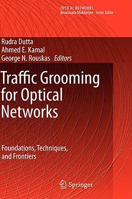 Traffic Grooming for Optical Networks: Foundations, Techniques and Frontiers (2008)