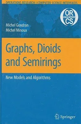 Graphs, Dioids and Semirings: New Models and Algorithms (2008)