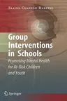 Group Interventions in Schools: Promoting Mental Health for At-Risk Children and Youth (2008)