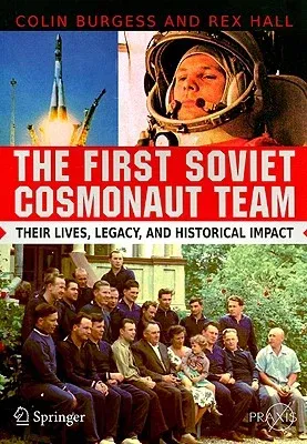 The First Soviet Cosmonaut Team: Their Lives, Legacy, and Historical Impact (2009)