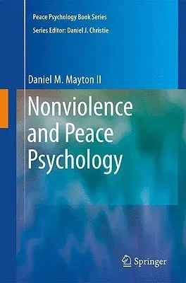 Nonviolence and Peace Psychology: Intrapersonal, Interpersonal, Societal, and World Peace (2009)