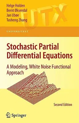 Stochastic Partial Differential Equations: A Modeling, White Noise Functional Approach (2010)