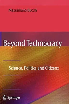 Beyond Technocracy: Science, Politics and Citizens (2009)