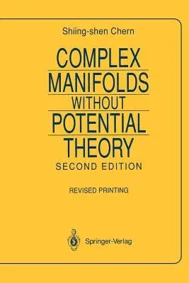 Complex Manifolds Without Potential Theory: With an Appendix on the Geometry of Characteristic Classes (1979. 2nd Printing 1995)