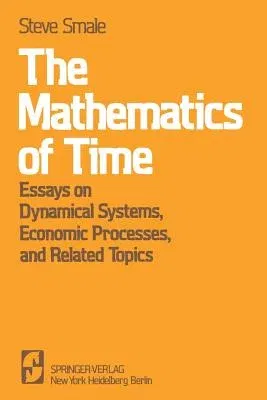 The Mathematics of Time: Essays on Dynamical Systems, Economic Processes, and Related Topics (1980)