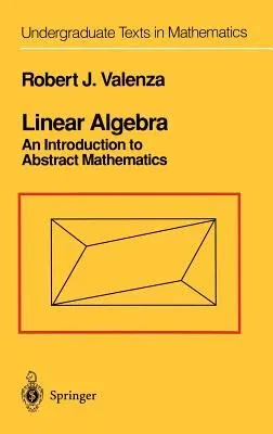 Linear Algebra: An Introduction to Abstract Mathematics (1993. Corr. 3rd Printing)