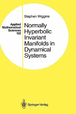 Normally Hyperbolic Invariant Manifolds in Dynamical Systems (1994)