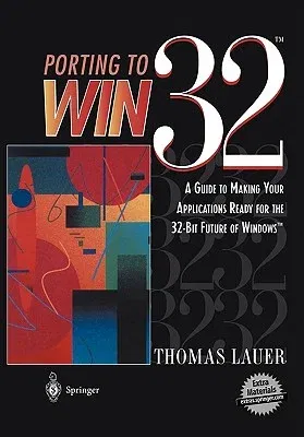 Porting to Win32(tm): A Guide to Making Your Applications Ready for the 32-Bit Future of Windows(tm) (Softcover Reprint of the Original 1st 1996)