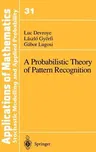 A Probabilistic Theory of Pattern Recognition (1996. Corr. 2nd Printing 1997)