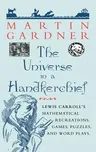 The Universe in a Handkerchief: Lewis Carroll's Mathematical Recreations, Games, Puzzles, and Word Plays (1996)