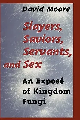 Slayers, Saviors, Servants and Sex: An Exposé of Kingdom Fungi (2001)