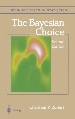 The Bayesian Choice: From Decision-Theoretic Foundations to Computational Implementation (2001)