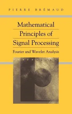 Mathematical Principles of Signal Processing: Fourier and Wavelet Analysis (2002)