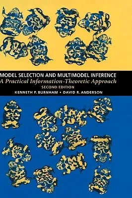 Model Selection and Multi-Model Inference: A Practical Information-Theoretic Approach (2002. Corr. 3rd Printing 2003)