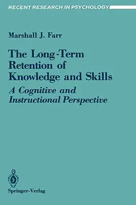 The Long-Term Retention of Knowledge and Skills: A Cognitive and Instructional Perspective (1987)