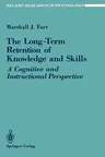 The Long-Term Retention of Knowledge and Skills: A Cognitive and Instructional Perspective (1987)