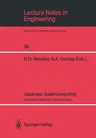 Japanese Supercomputing: Architecture, Algorithms, and Applications (Softcover Reprint of the Original 1st 1988)