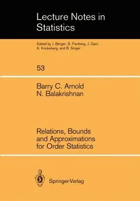 Relations, Bounds and Approximations for Order Statistics (Softcover Reprint of the Original 1st 1989)