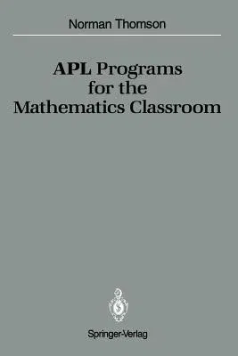 APL Programs for the Mathematics Classroom (Softcover Reprint of the Original 1st 1989)