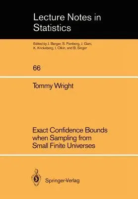 Exact Confidence Bounds When Sampling from Small Finite Universes: An Easy Reference Based on the Hypergeometric Distribution (Softcover Reprint of th