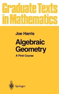 Algebraic Geometry: A First Course (1992. Corr. 3rd Printing 1995)