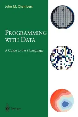 Programming with Data: A Guide to the S Language (1998. Corr. 3rd Printing 2004)