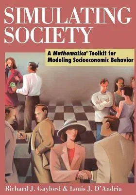 Simulating Society: A Mathematica(r)Toolkit for Modeling Socioeconomic Behavior (Softcover Reprint of the Original 1st 1998)