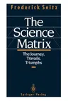 The Science Matrix: The Journey, Travails, Triumphs (Softcover Reprint of the Original 1st 1992)